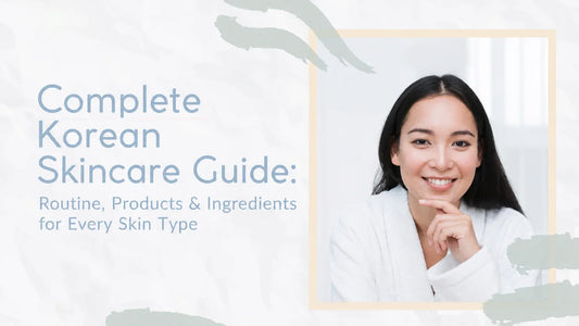 Complete Korean Skincare Guide: Routine, Products & Ingredients for Every Skin Type